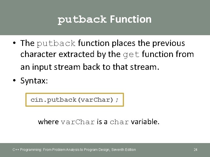 putback Function • The putback function places the previous character extracted by the get