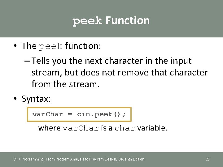 peek Function • The peek function: – Tells you the next character in the