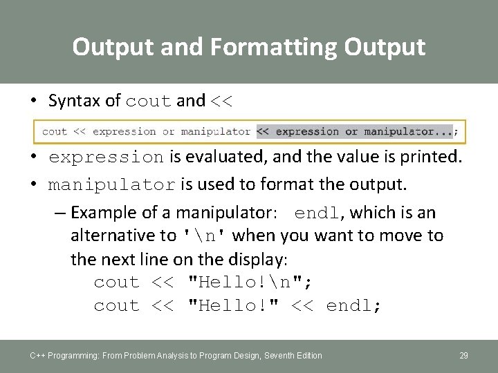 Output and Formatting Output • Syntax of cout and << • expression is evaluated,