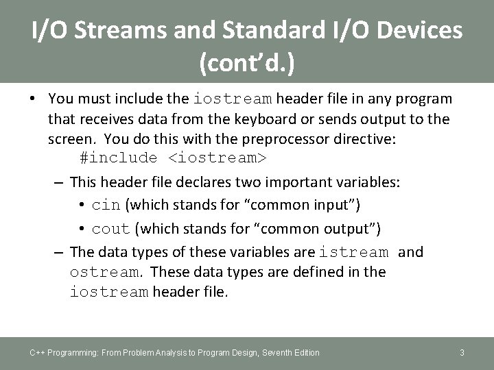 I/O Streams and Standard I/O Devices (cont’d. ) • You must include the iostream