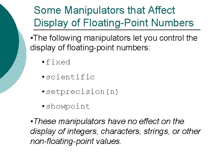 Some Manipulators that Affect Display of Floating-Point Numbers • The following manipulators let you