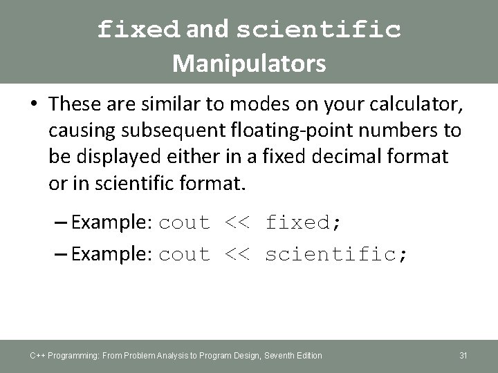 fixed and scientific Manipulators • These are similar to modes on your calculator, causing