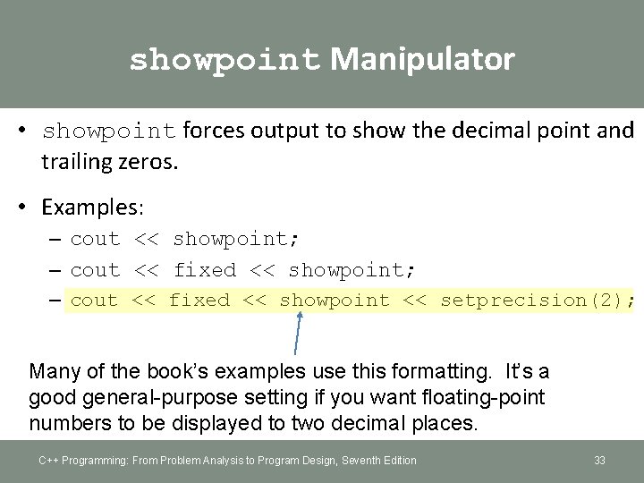 showpoint Manipulator • showpoint forces output to show the decimal point and trailing zeros.