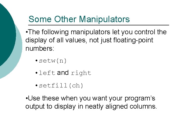Some Other Manipulators • The following manipulators let you control the display of all