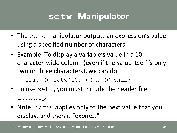 setw Manipulator • The setw manipulator outputs an expression’s value using a specified number