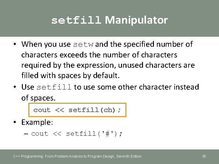 setfill Manipulator • When you use setw and the specified number of characters exceeds