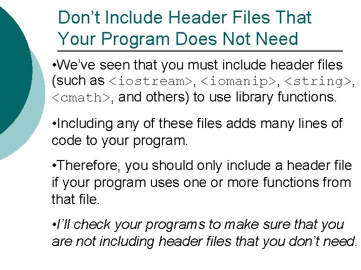 Don’t Include Header Files That Your Program Does Not Need • We’ve seen that