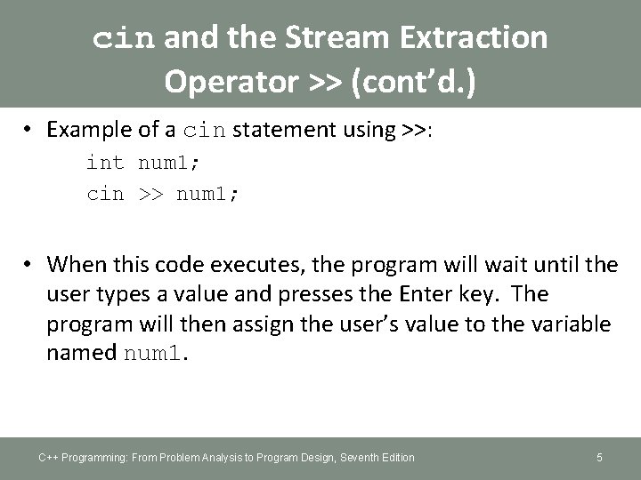 cin and the Stream Extraction Operator >> (cont’d. ) • Example of a cin