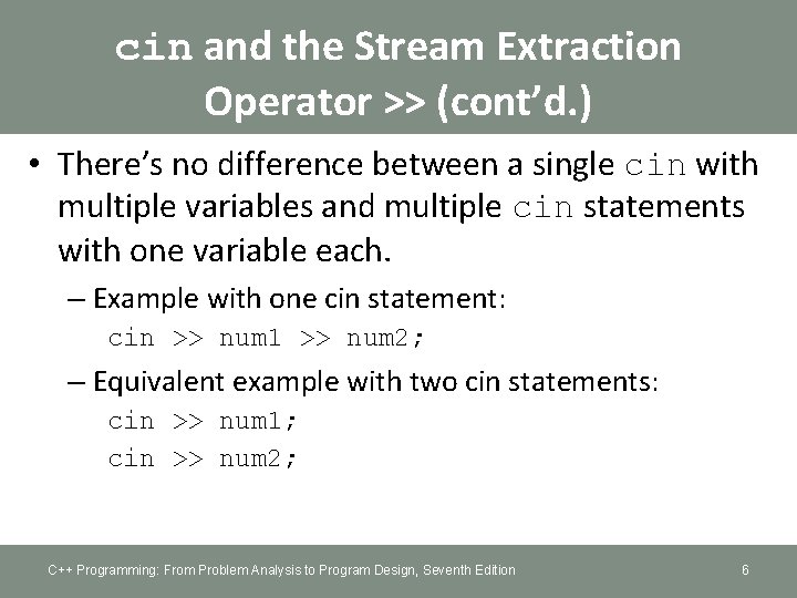 cin and the Stream Extraction Operator >> (cont’d. ) • There’s no difference between