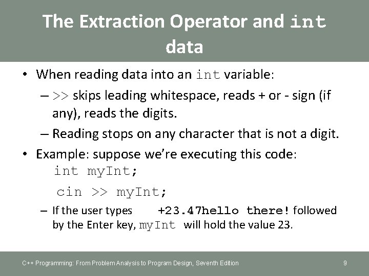 The Extraction Operator and int data • When reading data into an int variable: