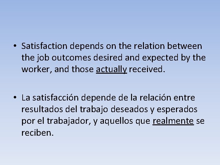  • Satisfaction depends on the relation between the job outcomes desired and expected