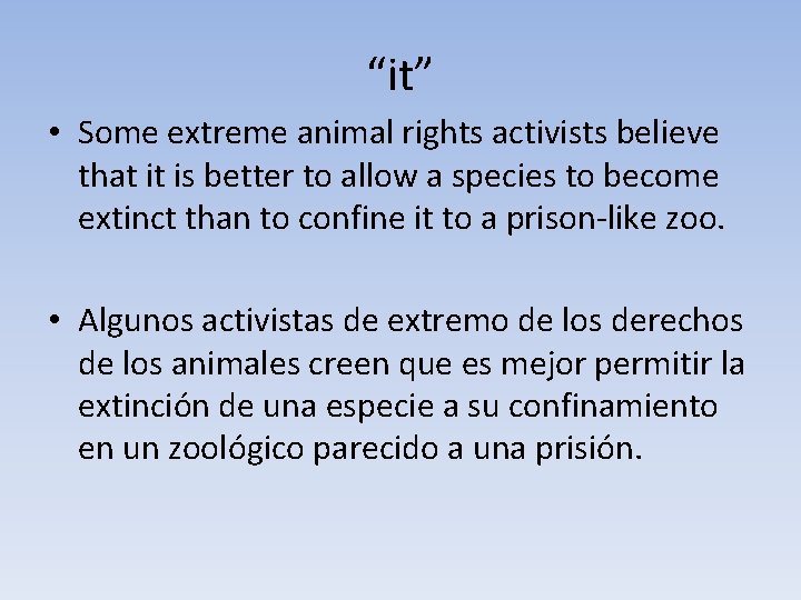 “it” • Some extreme animal rights activists believe that it is better to allow