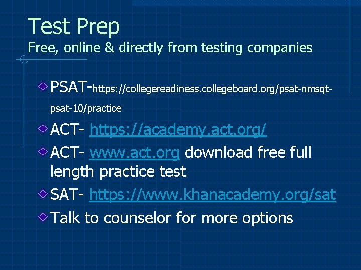 Test Prep Free, online & directly from testing companies PSAT-https: //collegereadiness. collegeboard. org/psat-nmsqtpsat-10/practice ACT-