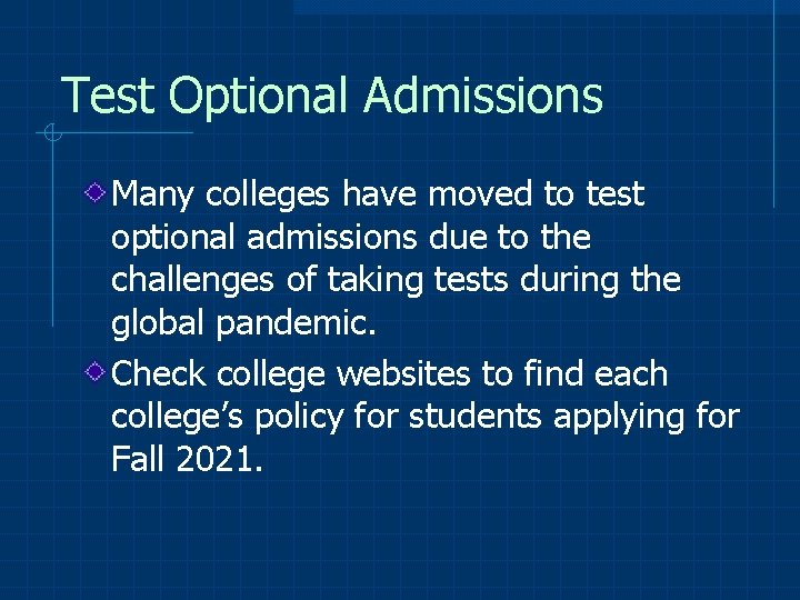 Test Optional Admissions Many colleges have moved to test optional admissions due to the