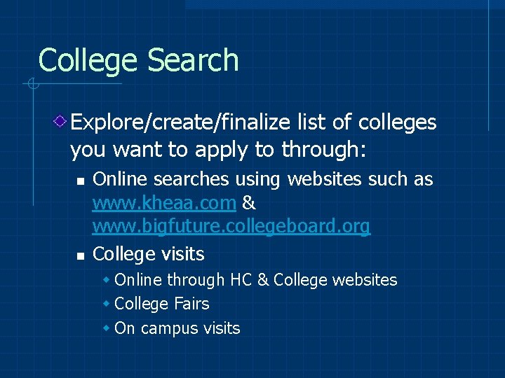 College Search Explore/create/finalize list of colleges you want to apply to through: n n