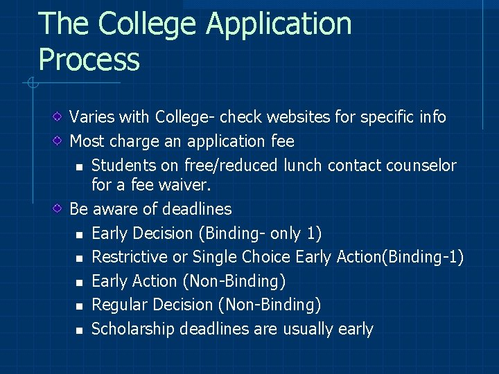 The College Application Process Varies with College- check websites for specific info Most charge