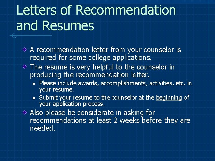 Letters of Recommendation and Resumes A recommendation letter from your counselor is required for