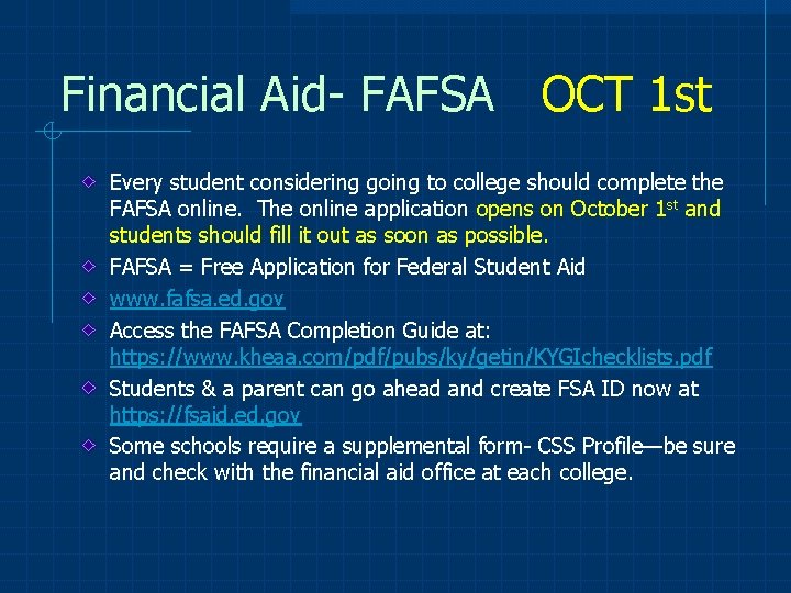 Financial Aid- FAFSA OCT 1 st Every student considering going to college should complete