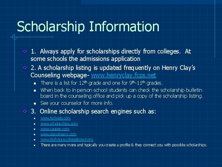 Scholarship Information 1. Always apply for scholarships directly from colleges. At some schools the