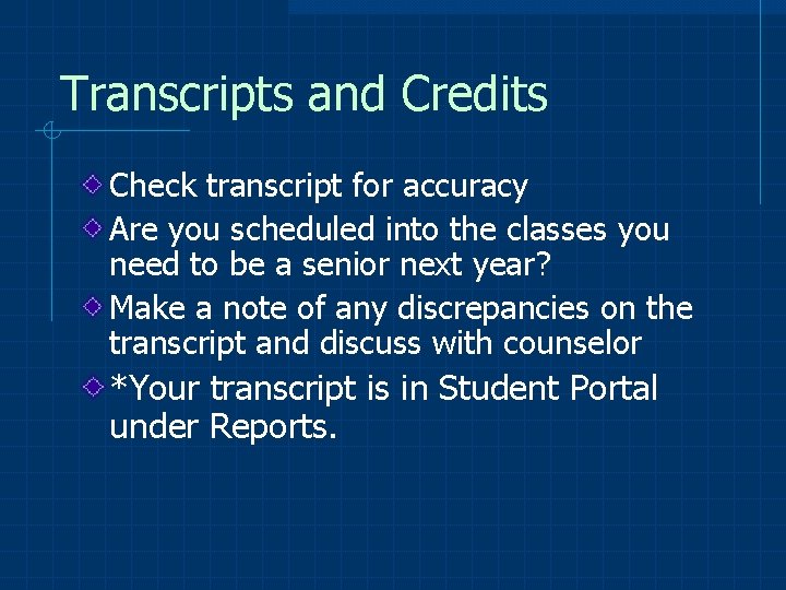 Transcripts and Credits Check transcript for accuracy Are you scheduled into the classes you