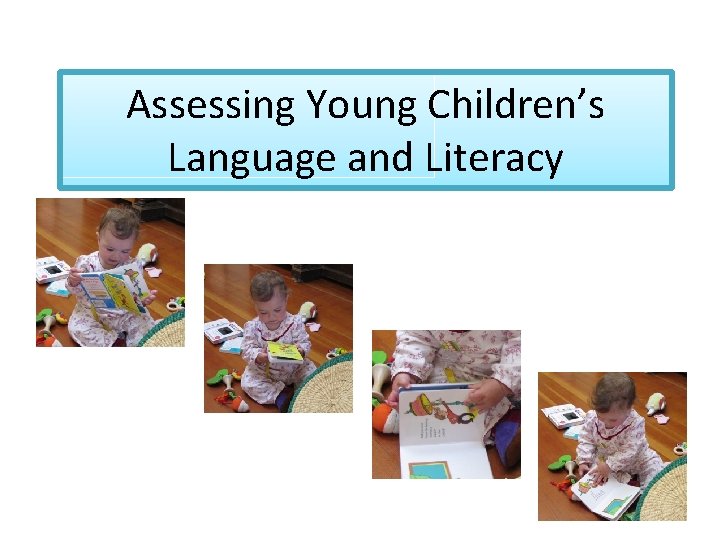 Assessing Young Children’s Language and Literacy 