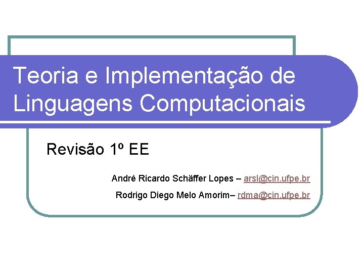 Teoria e Implementação de Linguagens Computacionais Revisão 1º EE André Ricardo Schäffer Lopes –