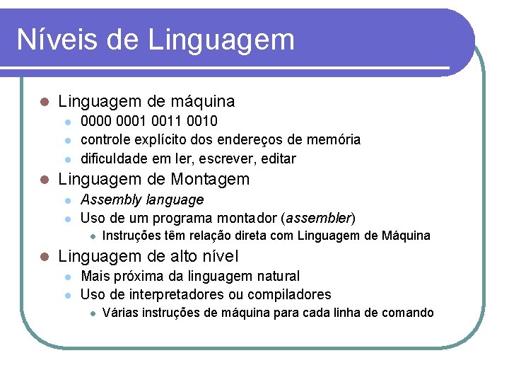 Níveis de Linguagem de máquina 0000 0001 0010 controle explícito dos endereços de memória