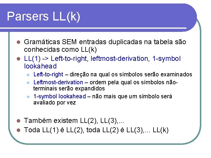 Parsers LL(k) Gramáticas SEM entradas duplicadas na tabela são conhecidas como LL(k) LL(1) ->