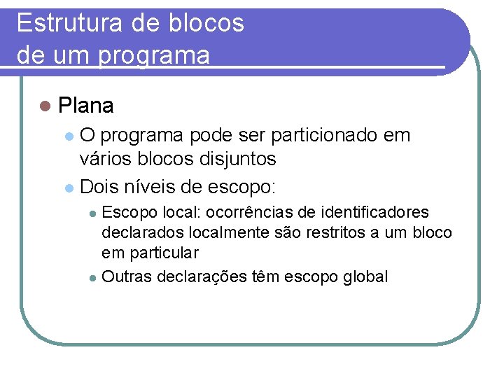 Estrutura de blocos de um programa Plana O programa pode ser particionado em vários