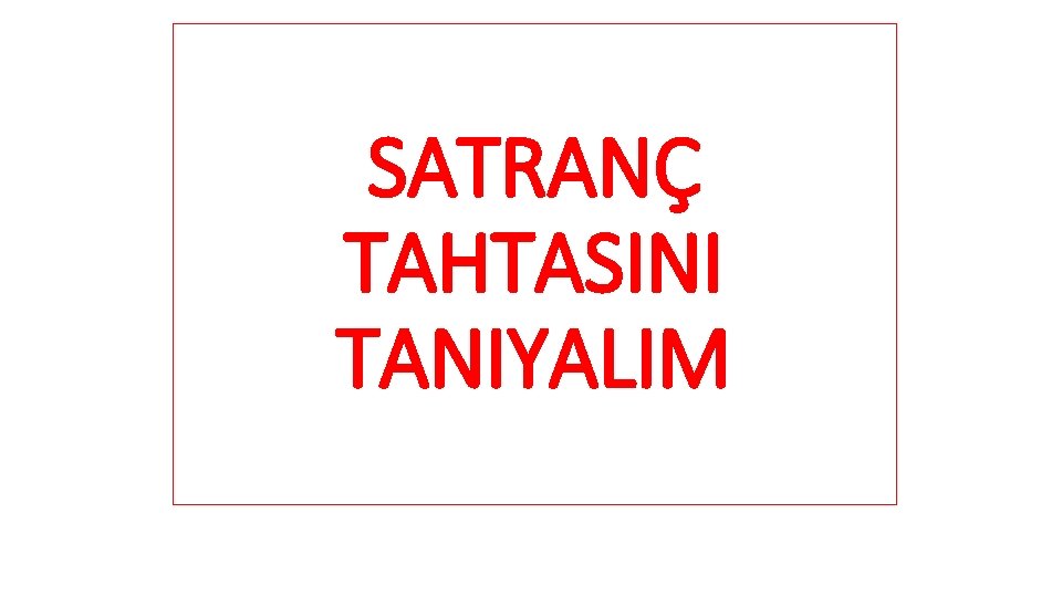 SATRANÇ TAHTASINI TANIYALIM 