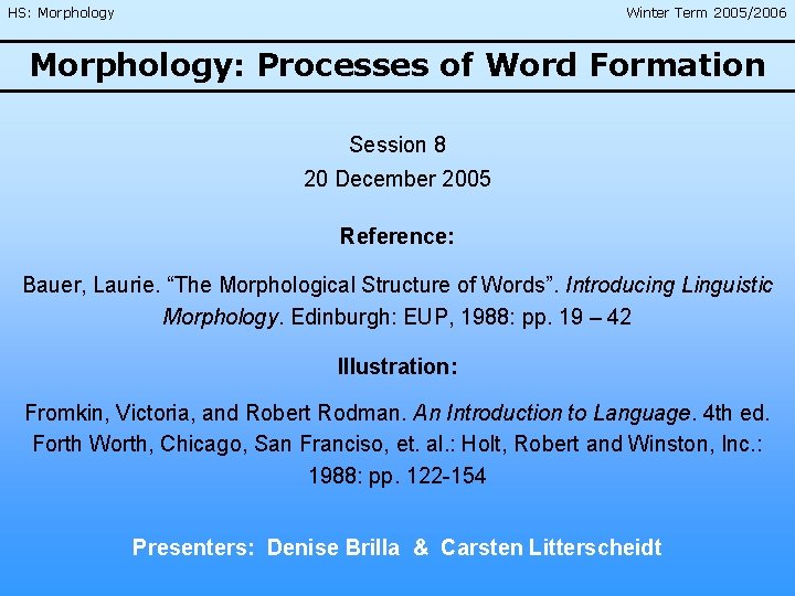 HS: Morphology Winter Term 2005/2006 Morphology: Processes of Word Formation Session 8 20 December
