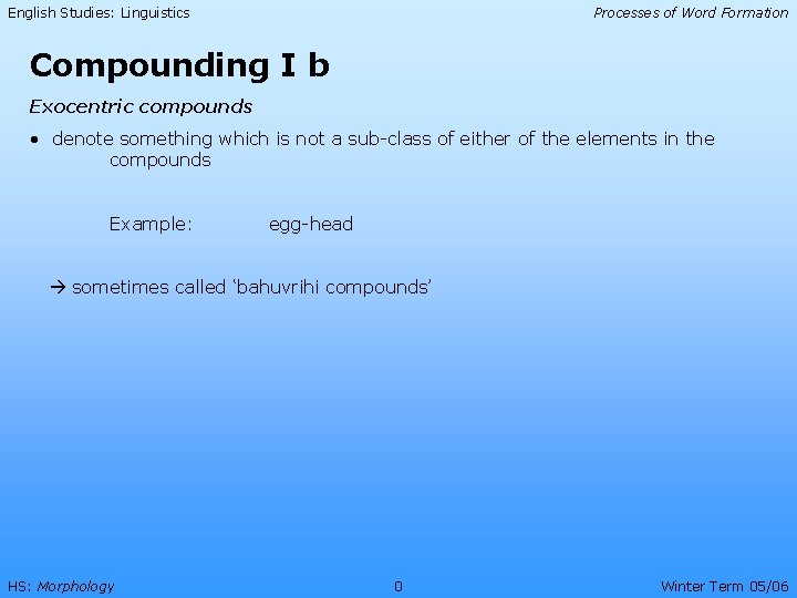 English Studies: Linguistics Processes of Word Formation Compounding I b Exocentric compounds • denote