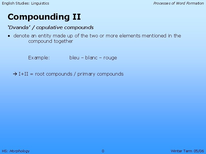 English Studies: Linguistics Processes of Word Formation Compounding II ‘Dvanda’ / copulative compounds •