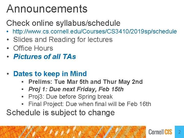 Announcements Check online syllabus/schedule • http: //www. cs. cornell. edu/Courses/CS 3410/2019 sp/schedule • Slides