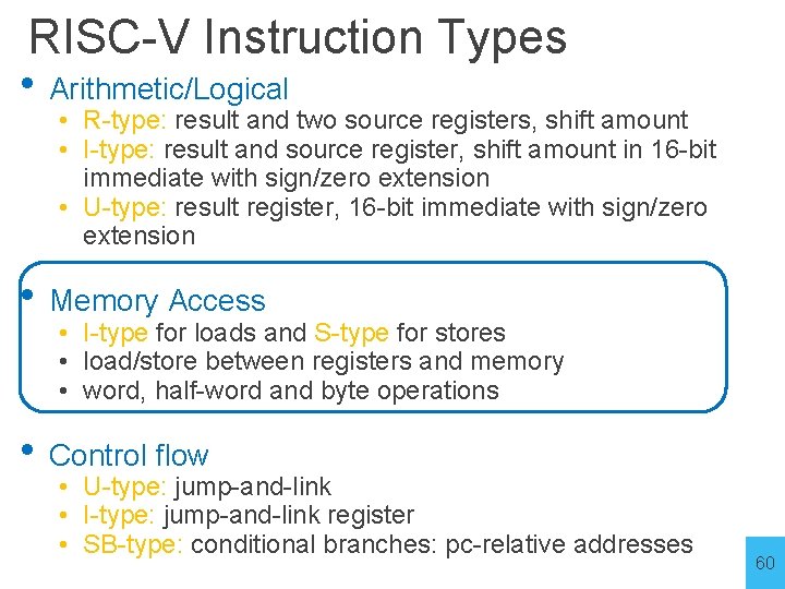 RISC-V Instruction Types • Arithmetic/Logical • R-type: result and two source registers, shift amount