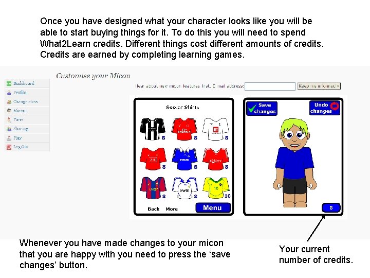 Once you have designed what your character looks like you will be able to