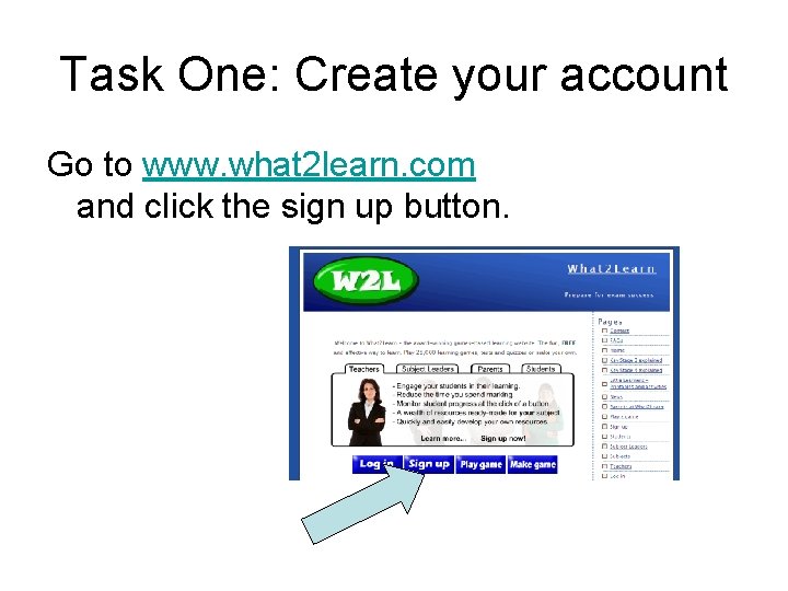 Task One: Create your account Go to www. what 2 learn. com and click