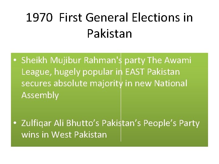 1970 First General Elections in Pakistan • Sheikh Mujibur Rahman's party The Awami League,