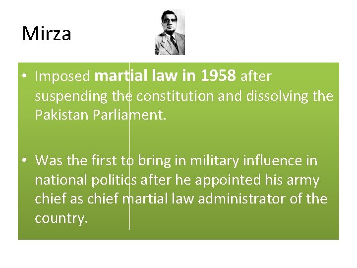 Mirza • Imposed martial law in 1958 after suspending the constitution and dissolving the