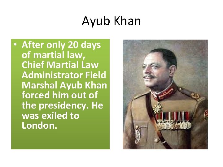 Ayub Khan • After only 20 days of martial law, Chief Martial Law Administrator