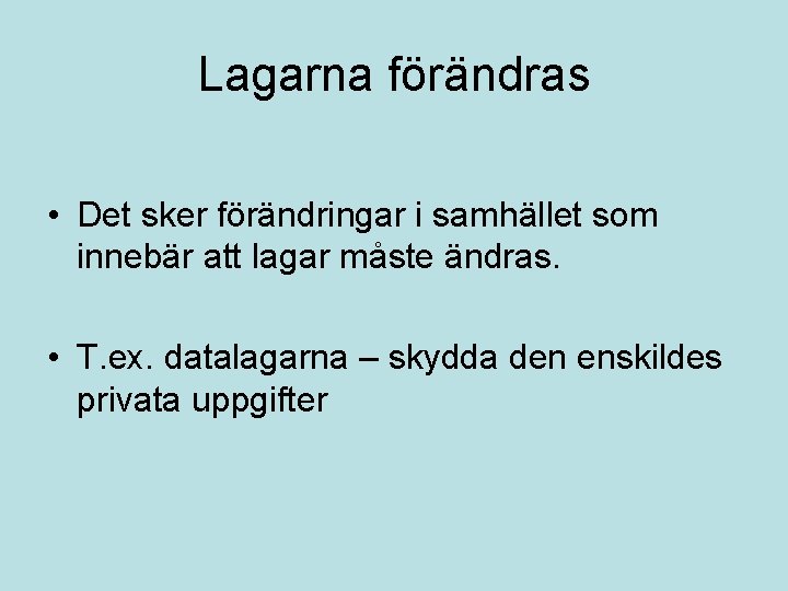 Lagarna förändras • Det sker förändringar i samhället som innebär att lagar måste ändras.