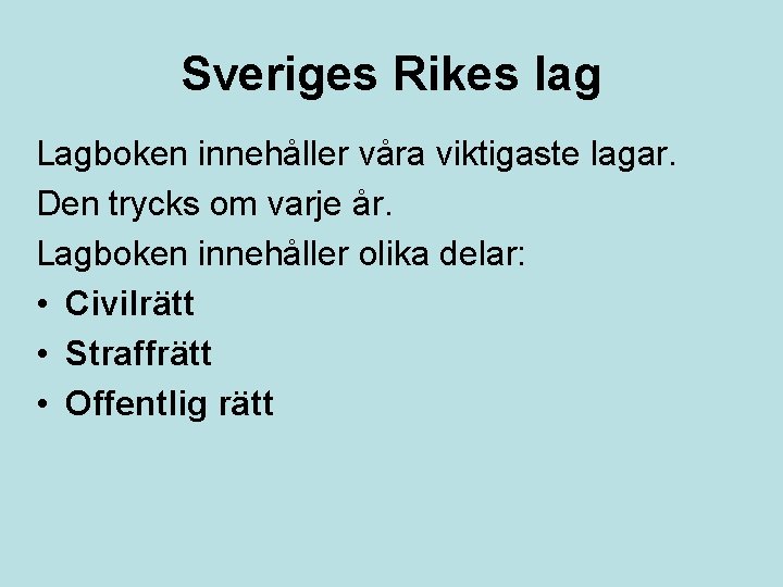 Sveriges Rikes lag Lagboken innehåller våra viktigaste lagar. Den trycks om varje år. Lagboken Sveriges Rikes lag Lagboken innehåller våra viktigaste lagar. Den trycks om varje år. Lagboken