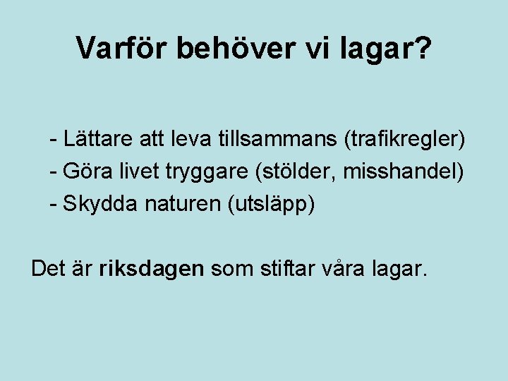 Varför behöver vi lagar? - Lättare att leva tillsammans (trafikregler) - Göra livet tryggare