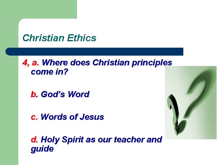 Christian Ethics 4, a. Where does Christian principles come in? b. God’s Word c.