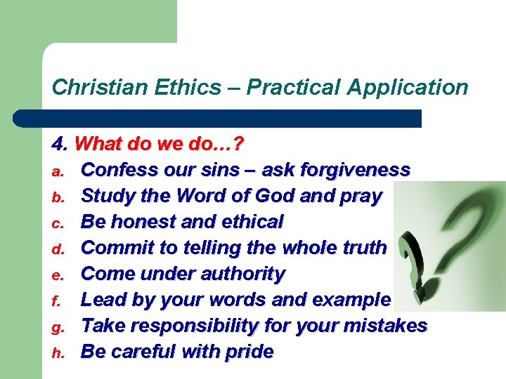Christian Ethics – Practical Application 4. What do we do…? a. Confess our sins