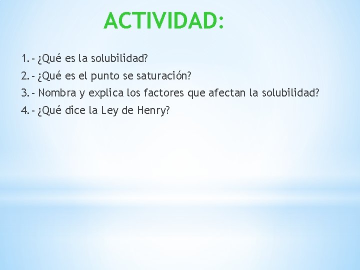 ACTIVIDAD: 1. - ¿Qué es la solubilidad? 2. - ¿Qué es el punto se