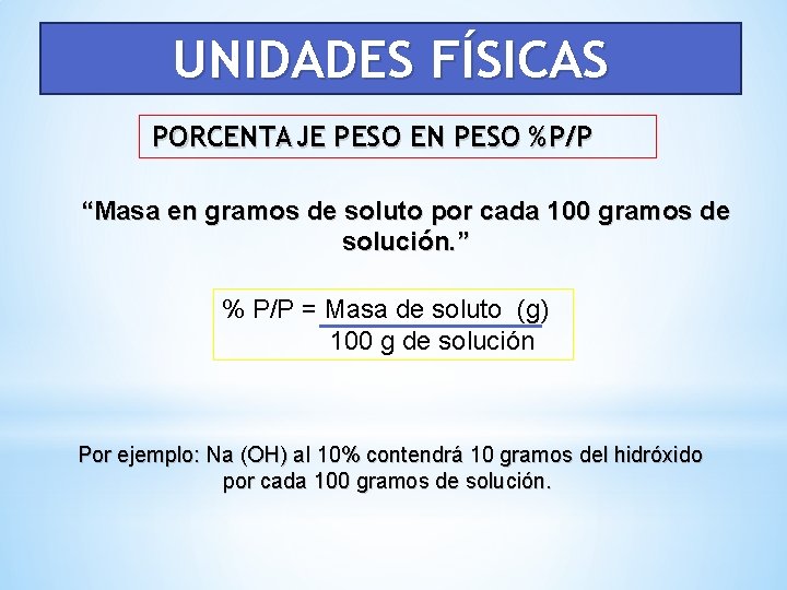 UNIDADES FÍSICAS PORCENTAJE PESO EN PESO %P/P “Masa en gramos de soluto por cada