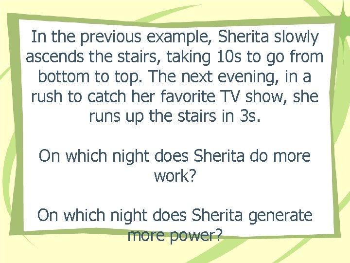In the previous example, Sherita slowly ascends the stairs, taking 10 s to go In the previous example, Sherita slowly ascends the stairs, taking 10 s to go