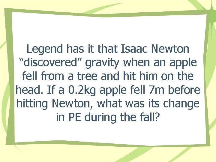 Legend has it that Isaac Newton “discovered” gravity when an apple fell from a Legend has it that Isaac Newton “discovered” gravity when an apple fell from a