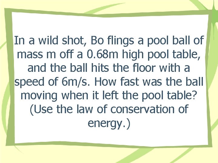 In a wild shot, Bo flings a pool ball of mass m off a In a wild shot, Bo flings a pool ball of mass m off a
